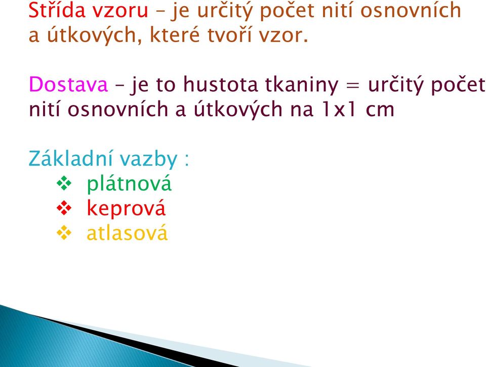 Dostava je to hustota tkaniny = určitý počet nití