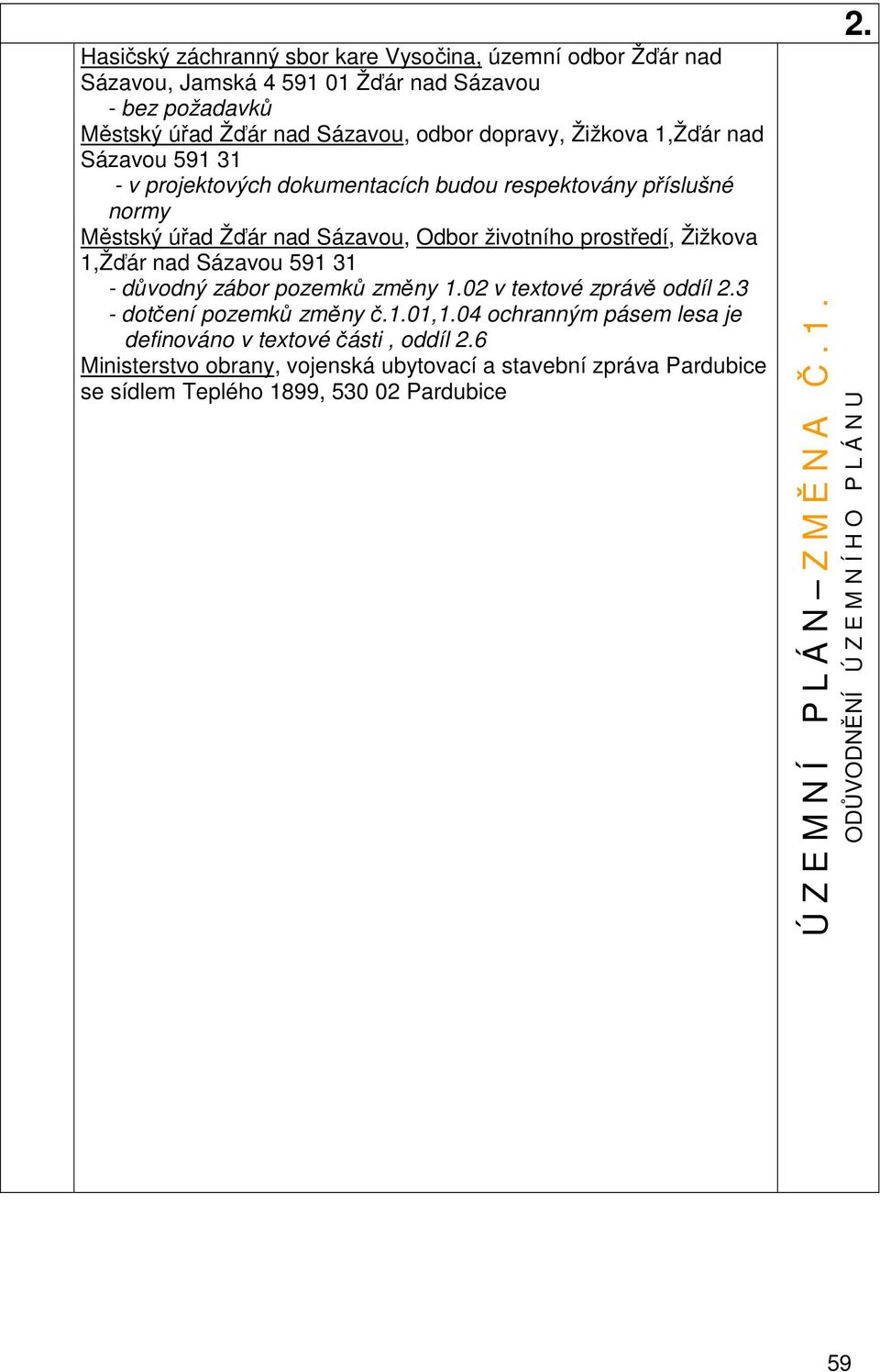 prostředí, Žižkova 1,Žďár nad Sázavou 591 31 - důvodný zábor pozemků změny 1.02 v textové zprávě oddíl 3 - dotčení pozemků změny č.1.01,1.