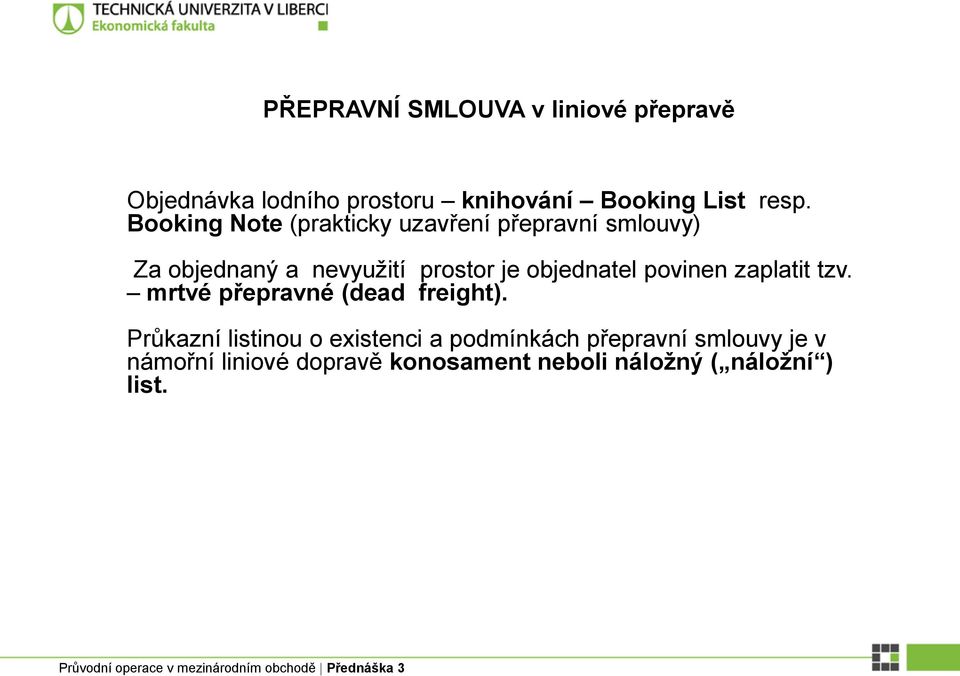 objednatel povinen zaplatit tzv. mrtvé přepravné (dead freight).