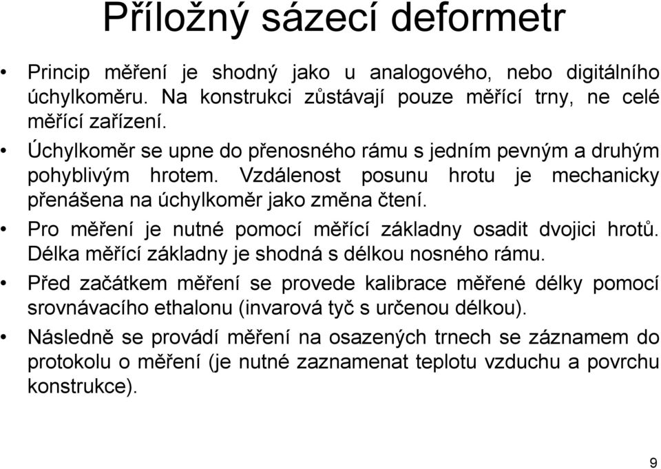 Pro měření je nutné pomocí měřící základny osadit dvojici hrotů. Délka měřící základny je shodná s délkou nosného rámu.