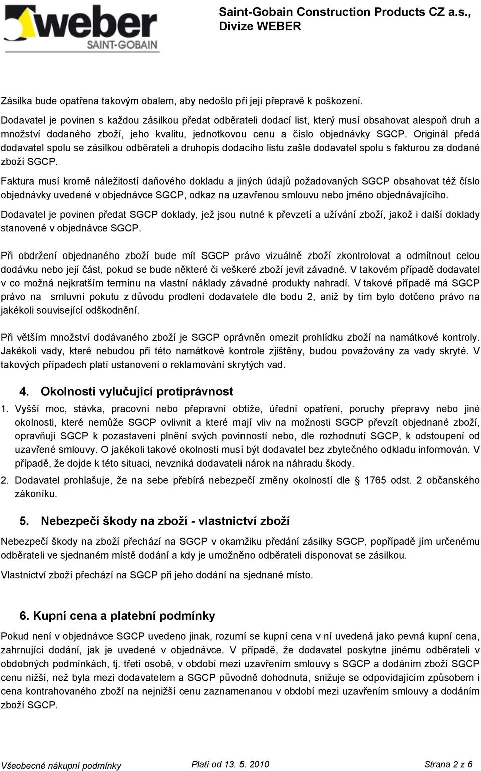Originál předá dodavatel spolu se zásilkou odběrateli a druhopis dodacího listu zašle dodavatel spolu s fakturou za dodané zboží SGCP.