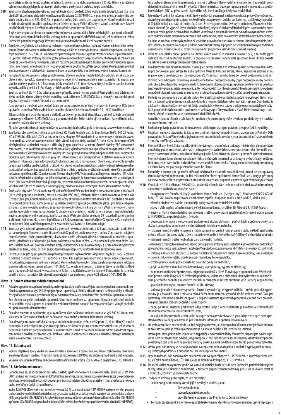 , v platném znění, a cestovního dokladu podle zákona č. 329/1999 Sb., v platném znění. Dále souhlasíte, abychom je (včetně osobních údajů v nich obsažených) použili (i opakovaně) za účelem ochrany Vašich důležitých zájmů a našich práv.