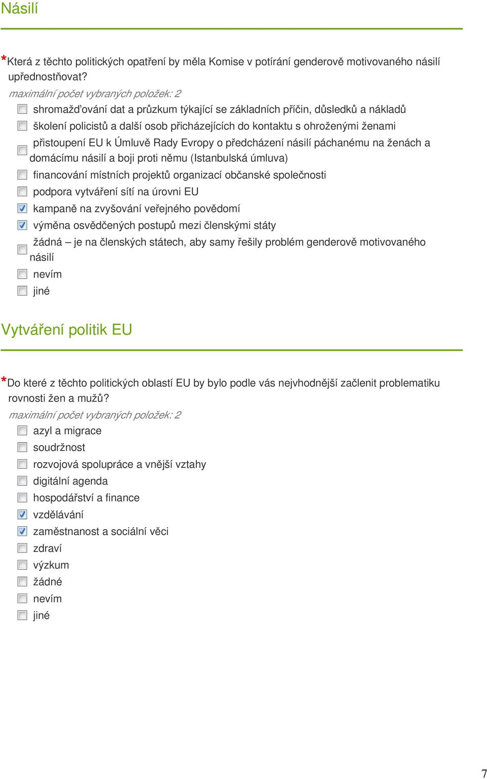 předcházení násilí páchanému na ženách a domácímu násilí a boji proti němu (Istanbulská úmluva) financování místních projektů organizací občanské společnosti podpora vytváření sítí na úrovni EU