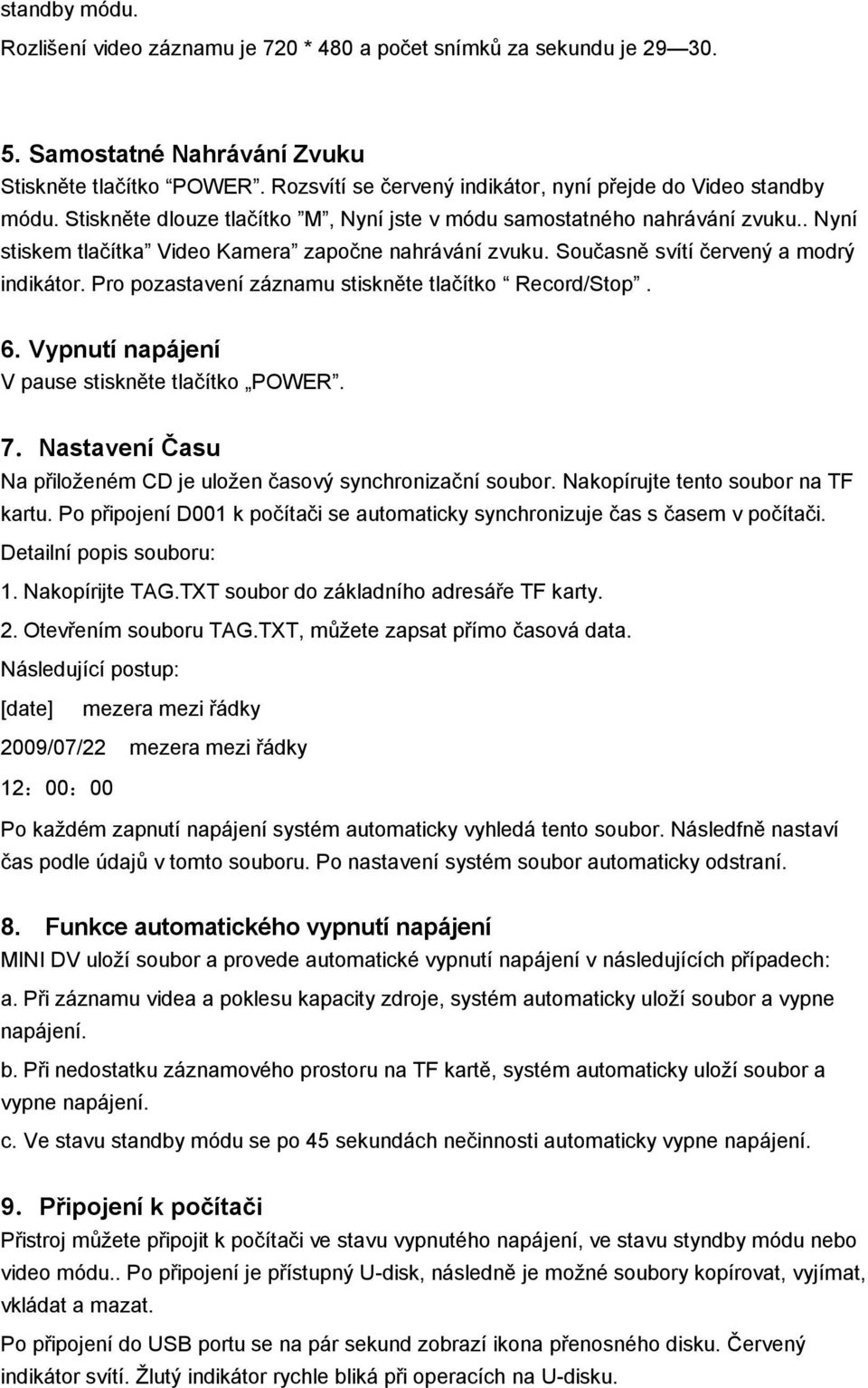 Vypnutí napájení V pause stiskněte tlačítko POWER. 7.Nastavení Času Na přiloženém CD je uložen časový synchronizační soubor. Nakopírujte tento soubor na TF kartu.