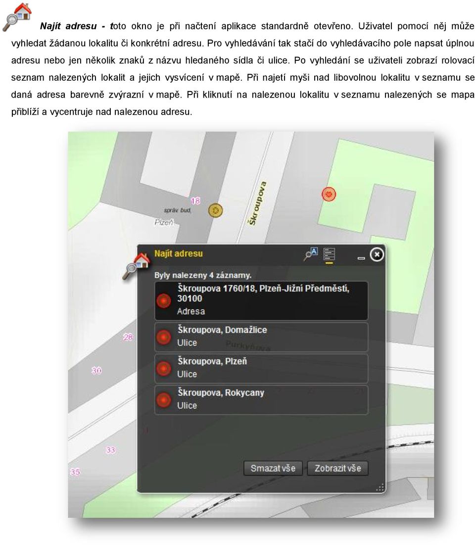 Po vyhledání se uživateli zobrazí rolovací seznam nalezených lokalit a jejich vysvícení v mapě.