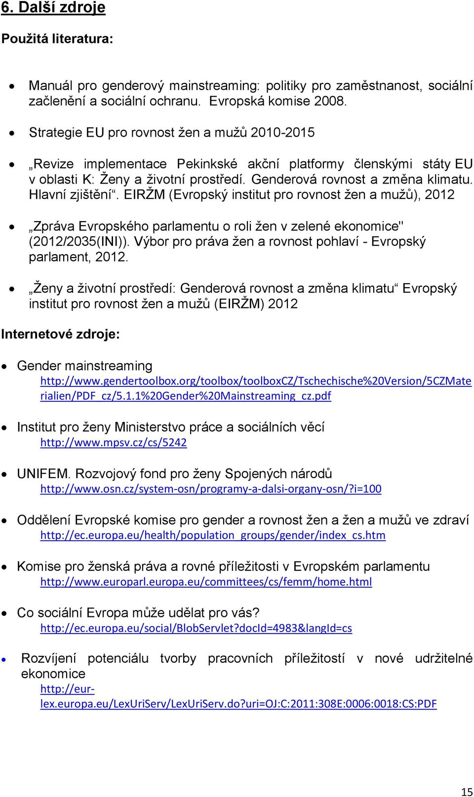 Hlavní zjištění. EIRŽM (Evropský institut pro rovnost žen a mužů), 2012 Zpráva Evropského parlamentu o roli žen v zelené ekonomice" (2012/2035(INI)).