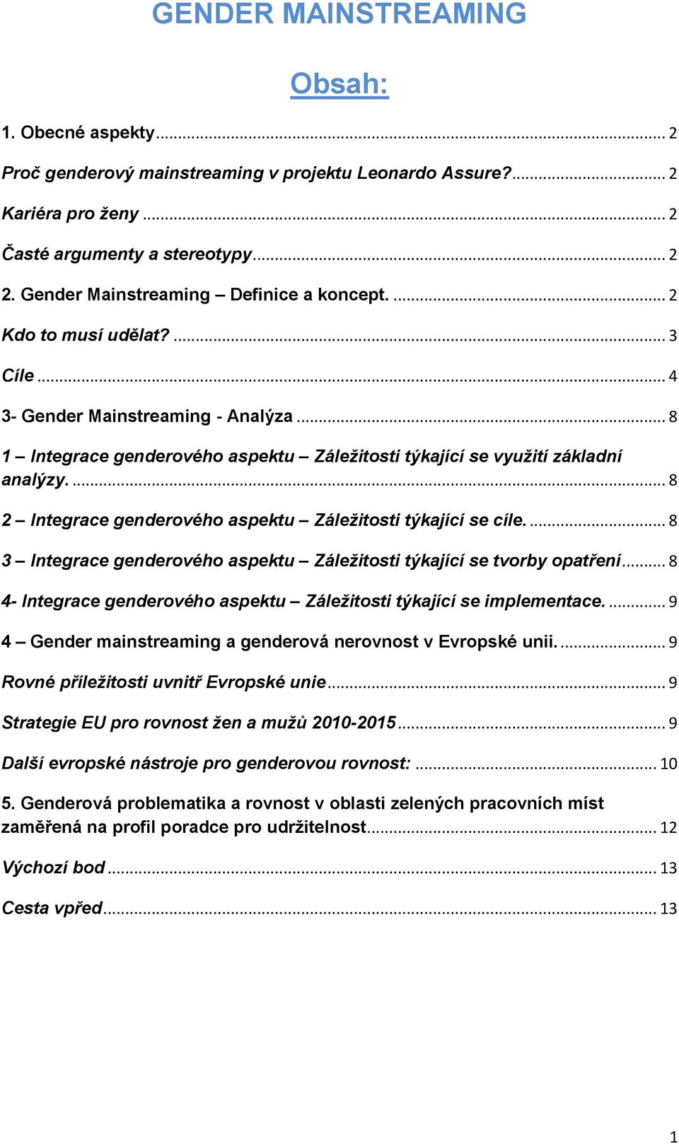... 8 2 Integrace genderového aspektu Záležitosti týkající se cíle.... 8 3 Integrace genderového aspektu Záležitosti týkající se tvorby opatření.