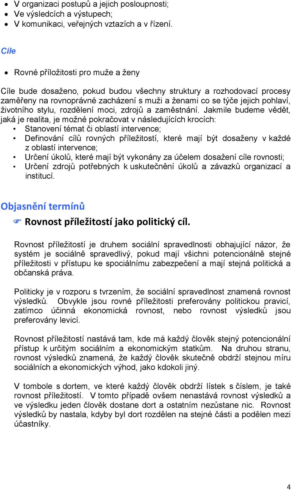 stylu, rozdělení moci, zdrojů a zaměstnání.