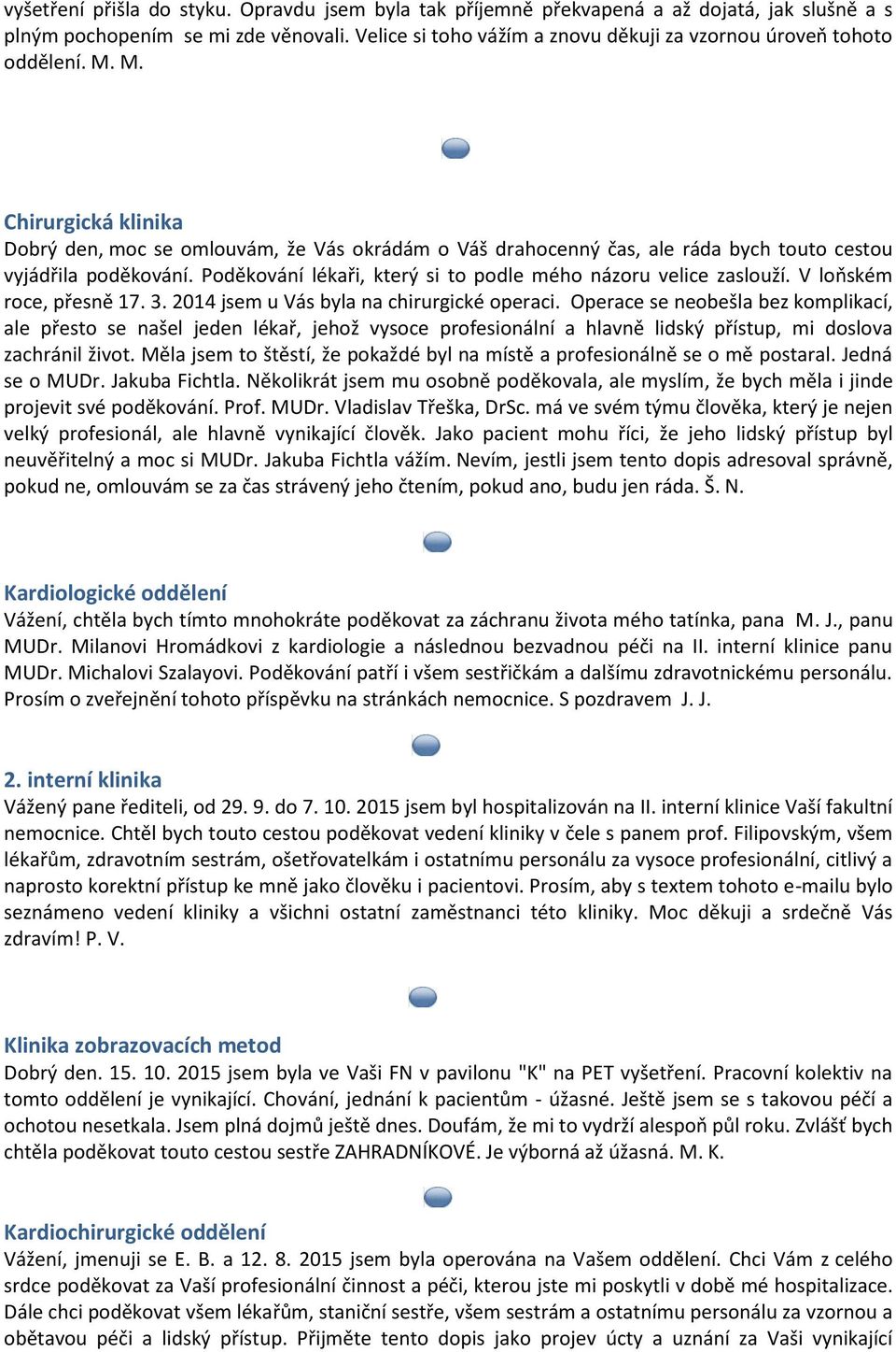 M. Chirurgická klinika Dobrý den, moc se omlouvám, že Vás okrádám o Váš drahocenný čas, ale ráda bych touto cestou vyjádřila poděkování.