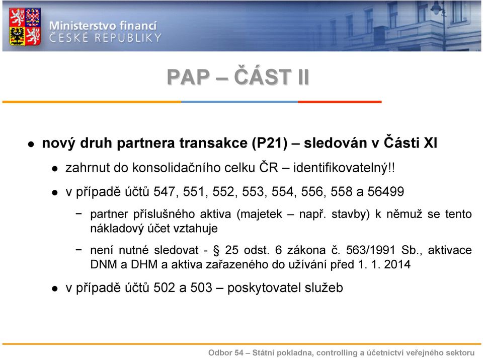 ! v případě účtů 547, 551, 552, 553, 554, 556, 558 a 56499 partner příslušného aktiva (majetek např.