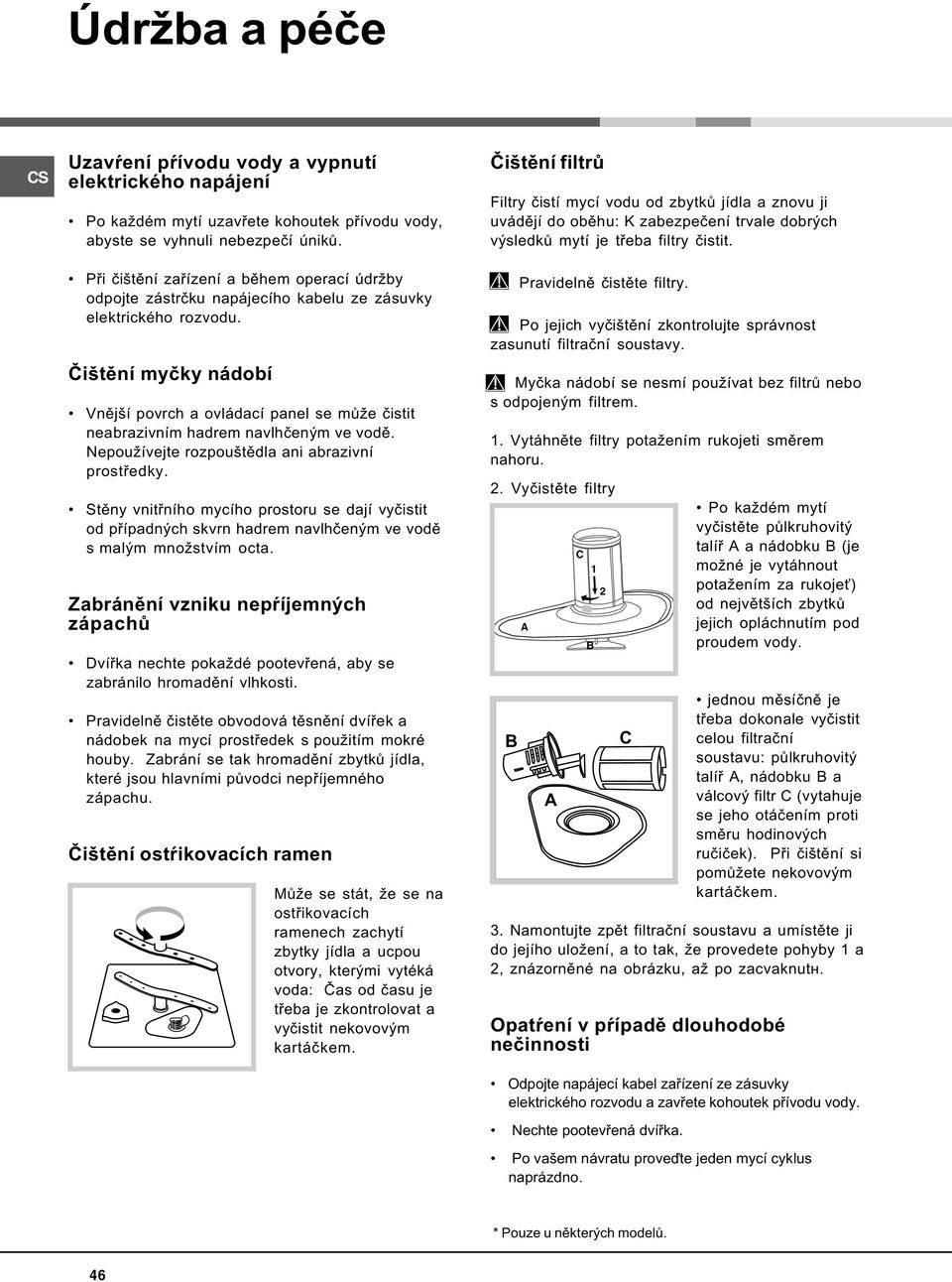 Pøi èištìní zaøízení a bìhem operací údržby odpojte zástrèku napájecího kabelu ze zásuvky elektrického rozvodu.