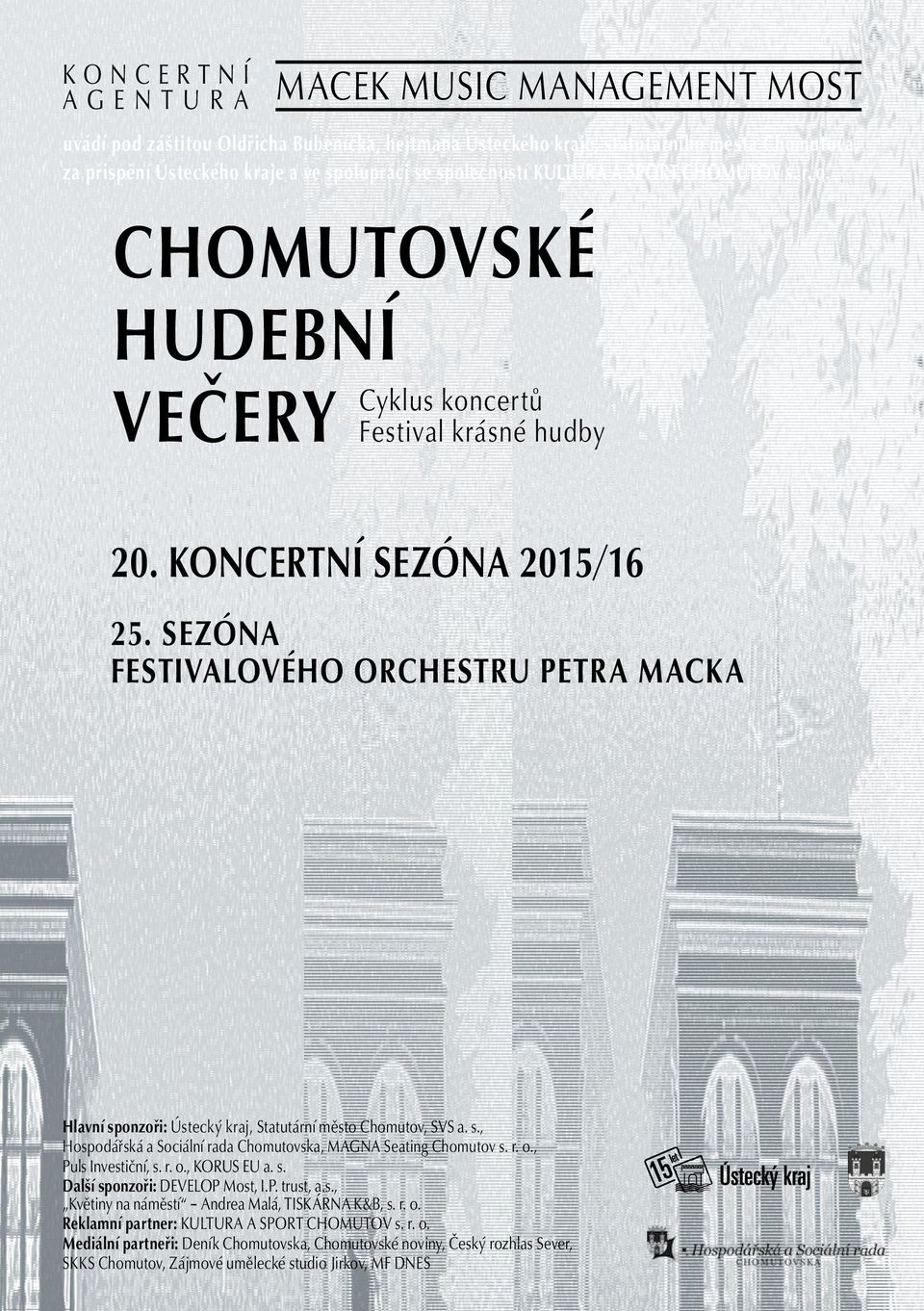 SEZÓNA FESTIVALOVÉHO ORCHESTRU PETRA MACKA Hlavní sponzoři: Ústecký kraj, Statutární město Chomutov, SVS a. s., Hospodářská a Sociální rada Chomutovska, MAGNA Seating Chomutov s. r. o.