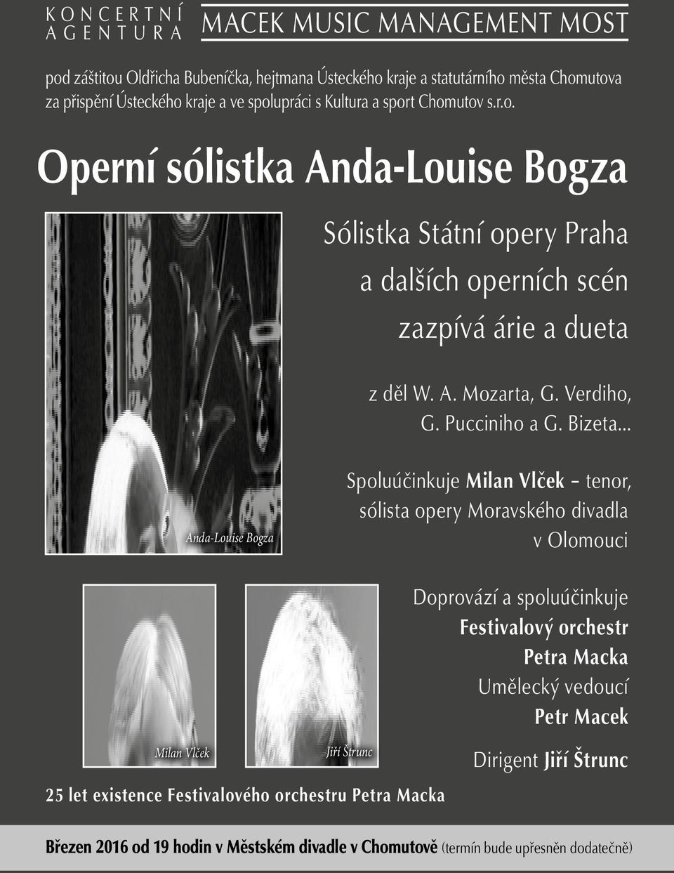 .. Anda-Louise Bogza Spoluúčinkuje Milan Vlček tenor, sólista opery Moravského divadla v Olomouci Doprovází a spoluúčinkuje Festivalový orchestr Petra Macka Umělecký vedoucí