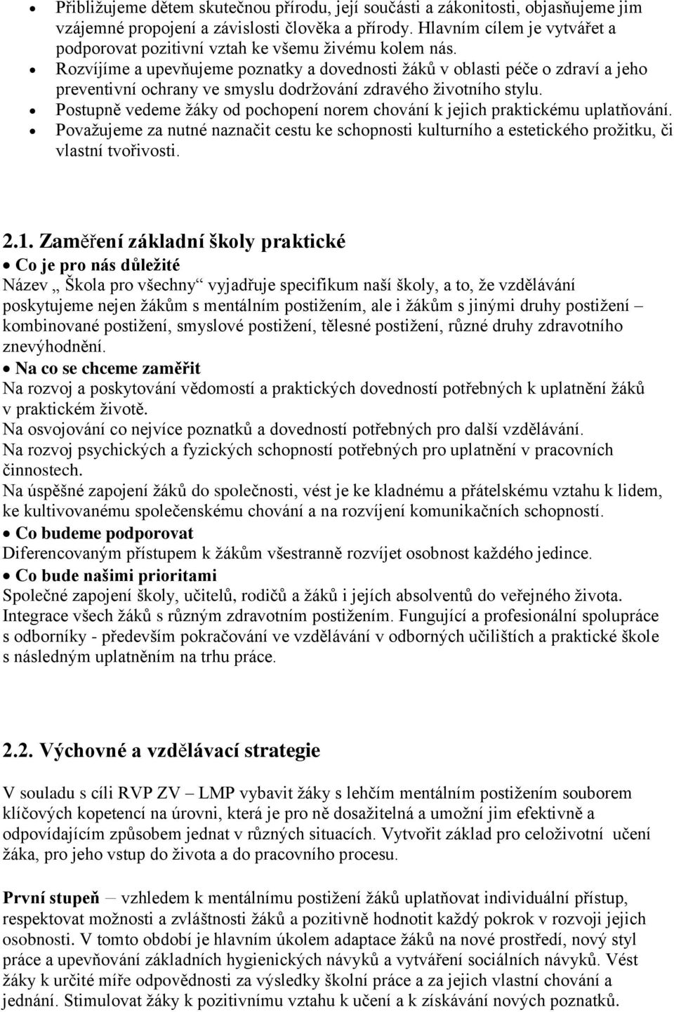 Rozvíjíme a upevňujeme poznatky a dovednosti žáků v oblasti péče o zdraví a jeho preventivní ochrany ve smyslu dodržování zdravého životního stylu.