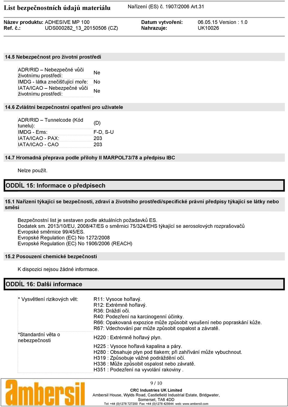 7 Hromadná přeprava podle přílohy II MARPOL73/78 a předpisu IBC Nelze pouţít. ODDÍL 15: Informace o předpisech 15.