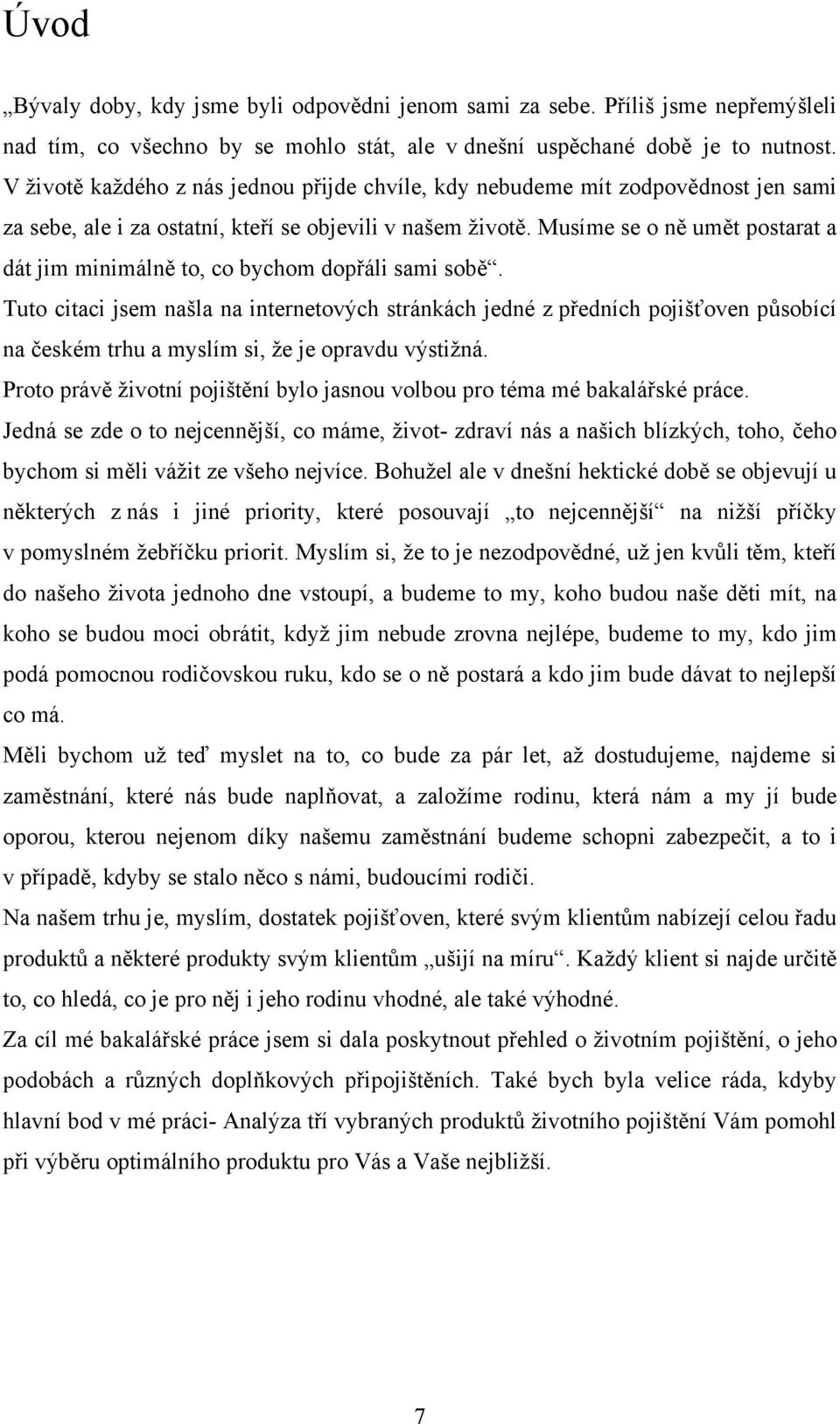 Musíme se o ně umět postarat a dát jim minimálně to, co bychom dopřáli sami sobě.