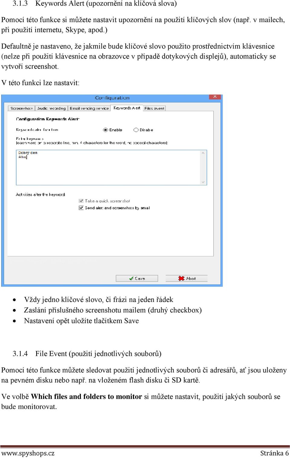 V této funkci lze nastavit: Vždy jedno klíčové slovo, či frázi na jeden řádek Zaslání příslušného screenshotu mailem (druhý checkbox) Nastavení opět uložíte tlačítkem Save 3.1.