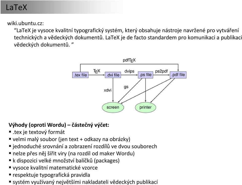 tex je textový formát velmi malý soubor (jen text + odkazy na obrázky) jednoduché srovnání a zobrazení rozdílů ve dvou souborech nelze přes něj šířit viry