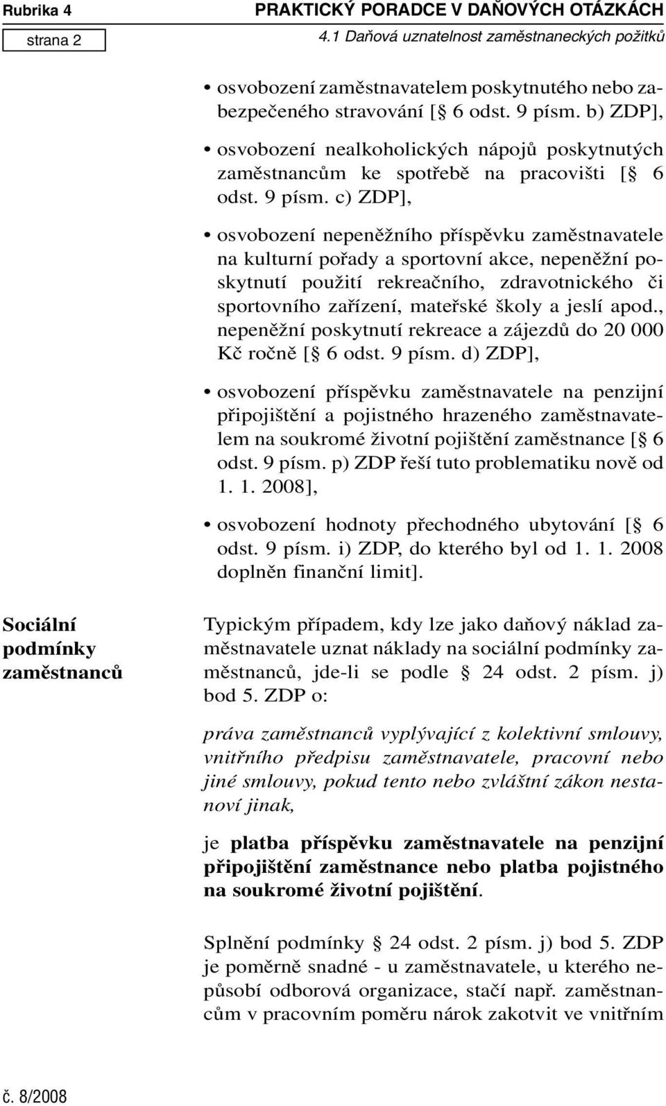 c) ZDP], osvobození nepeněžního příspěvku zaměstnavatele na kulturní pořady a sportovní akce, nepeněžní poskytnutí použití rekreačního, zdravotnického či sportovního zařízení, mateřské školy a jeslí