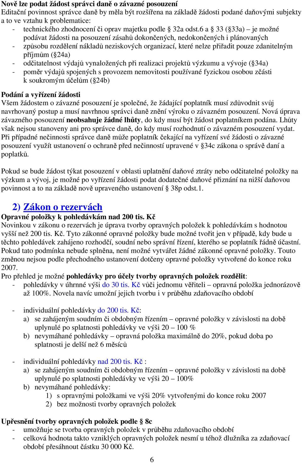 6 a 33 ( 33a) je možné podávat žádosti na posouzení zásahů dokončených, nedokončených i plánovaných - způsobu rozdělení nákladů neziskových organizací, které nelze přiřadit pouze zdanitelným příjmům