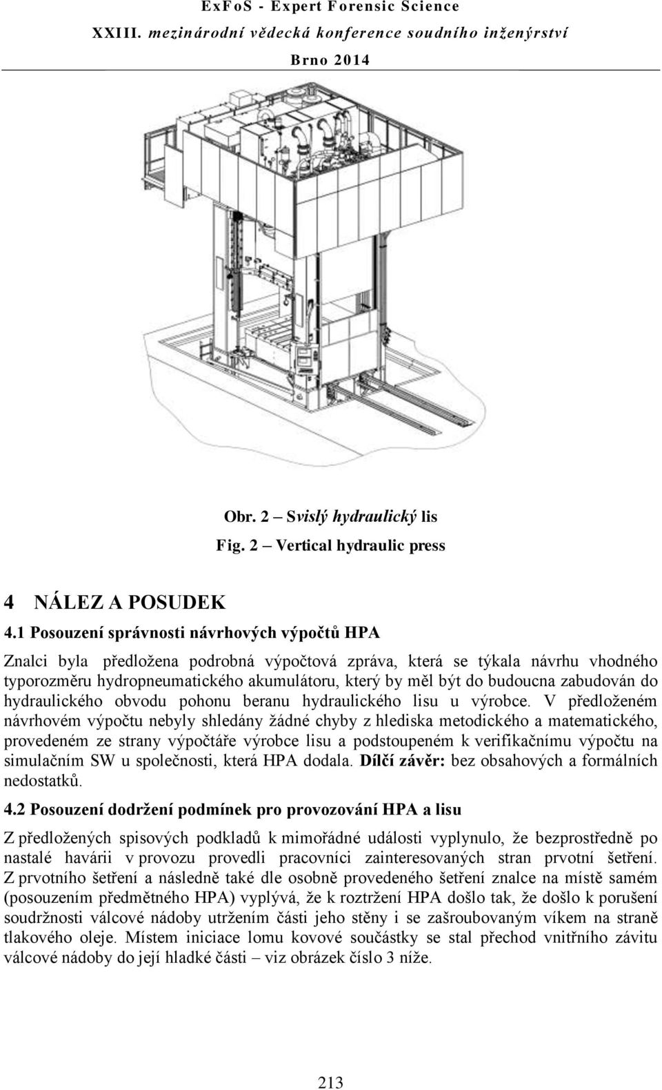 budoucna zabudován do hydraulického obvodu pohonu beranu hydraulického lisu u výrobce.