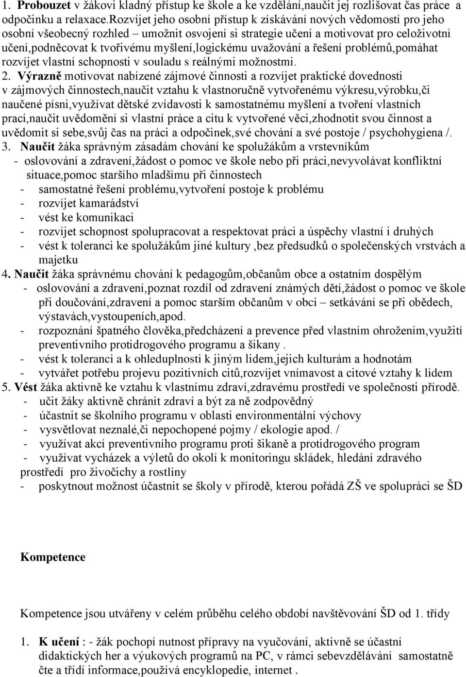 myšlení,logickému uvažování a řešení problémů,pomáhat rozvíjet vlastní schopnosti v souladu s reálnými možnostmi. 2.