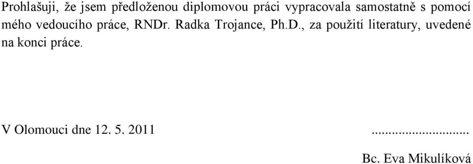 RNDr. Radka Trojance, Ph.D., za pouţití literatury, uvedené na konci práce.