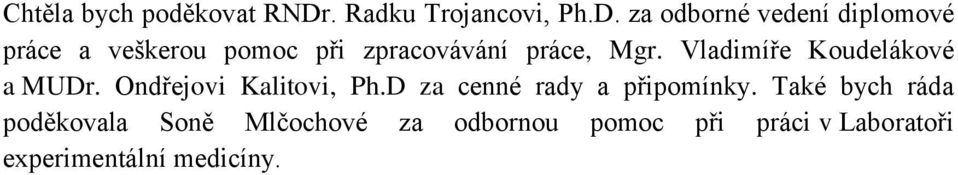 za odborné vedení diplomové práce a veškerou pomoc při zpracovávání práce, Mgr.