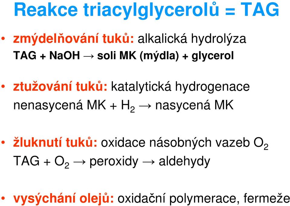 nenasycená MK + H 2 nasycená MK žluknutí tuků: oxidace násobných vazeb O