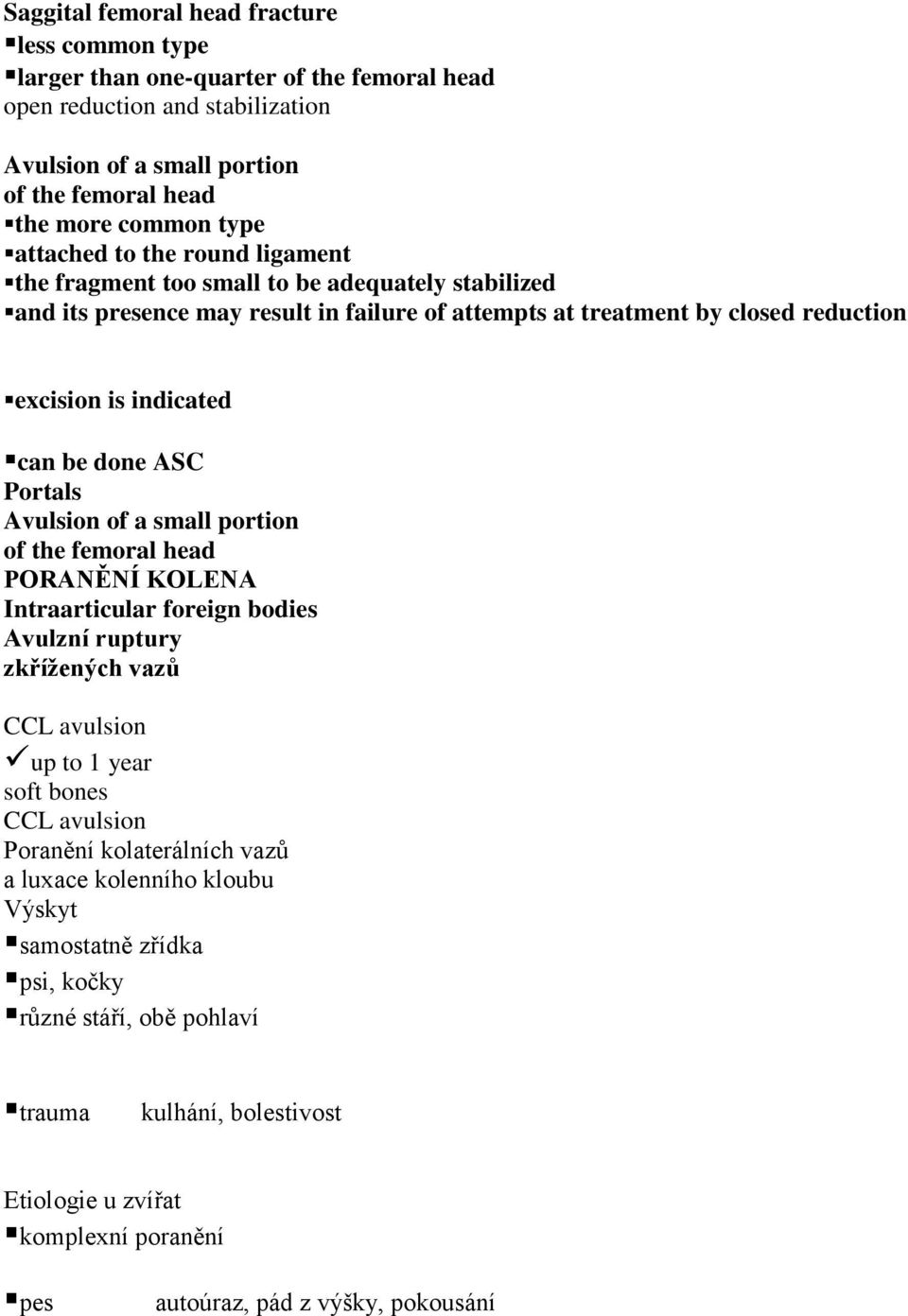 ASC Portals Avulsion of a small portion of the femoral head PORANĚNÍ KOLENA Intraarticular foreign bodies Avulzní ruptury zkřížených vazů CCL avulsion up to 1 year soft bones CCL avulsion Poranění