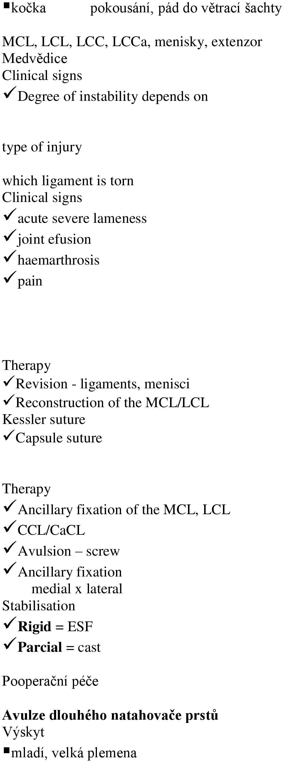 Reconstruction of the MCL/LCL Kessler suture Capsule suture Therapy Ancillary fixation of the MCL, LCL CCL/CaCL Avulsion screw Ancillary