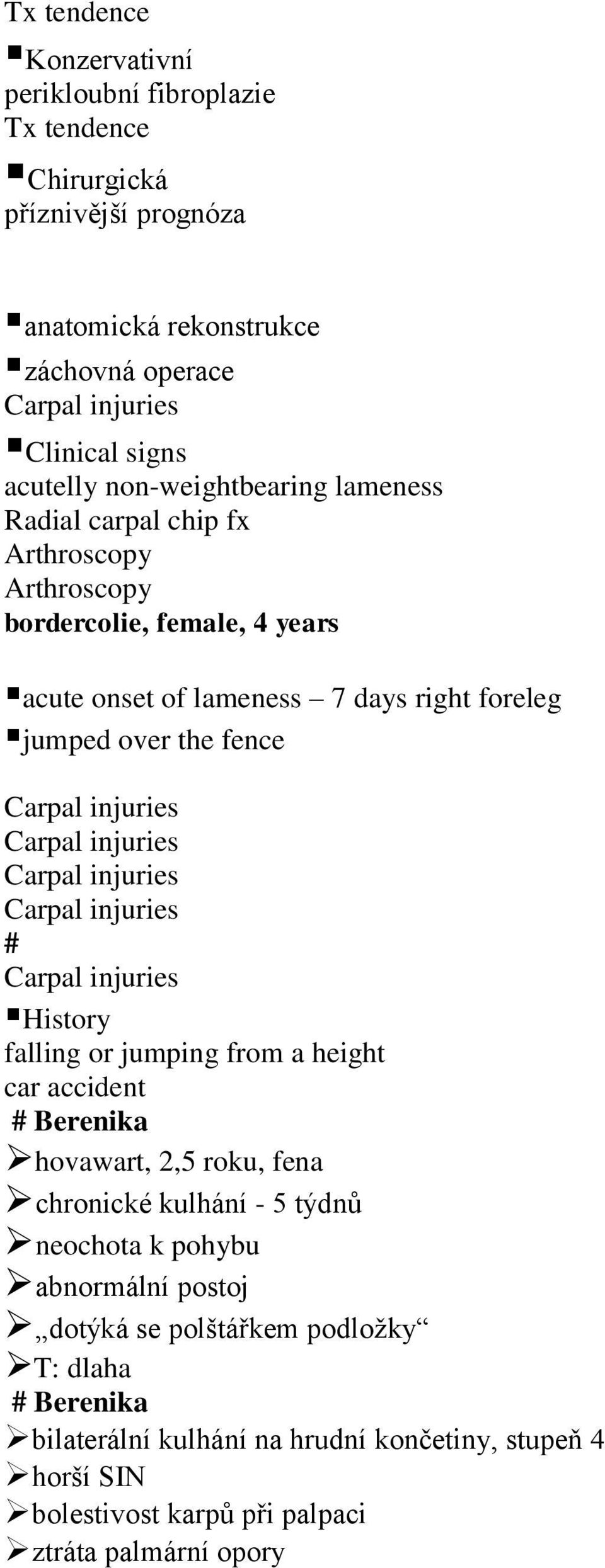 Carpal injuries Carpal injuries Carpal injuries # Carpal injuries History falling or jumping from a height car accident hovawart, 2,5 roku, fena chronické kulhání - 5 týdnů