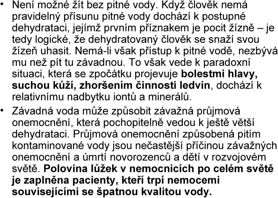 Nemá-li však přístup k pitné vodě, nezbývá mu než pít tu závadnou.