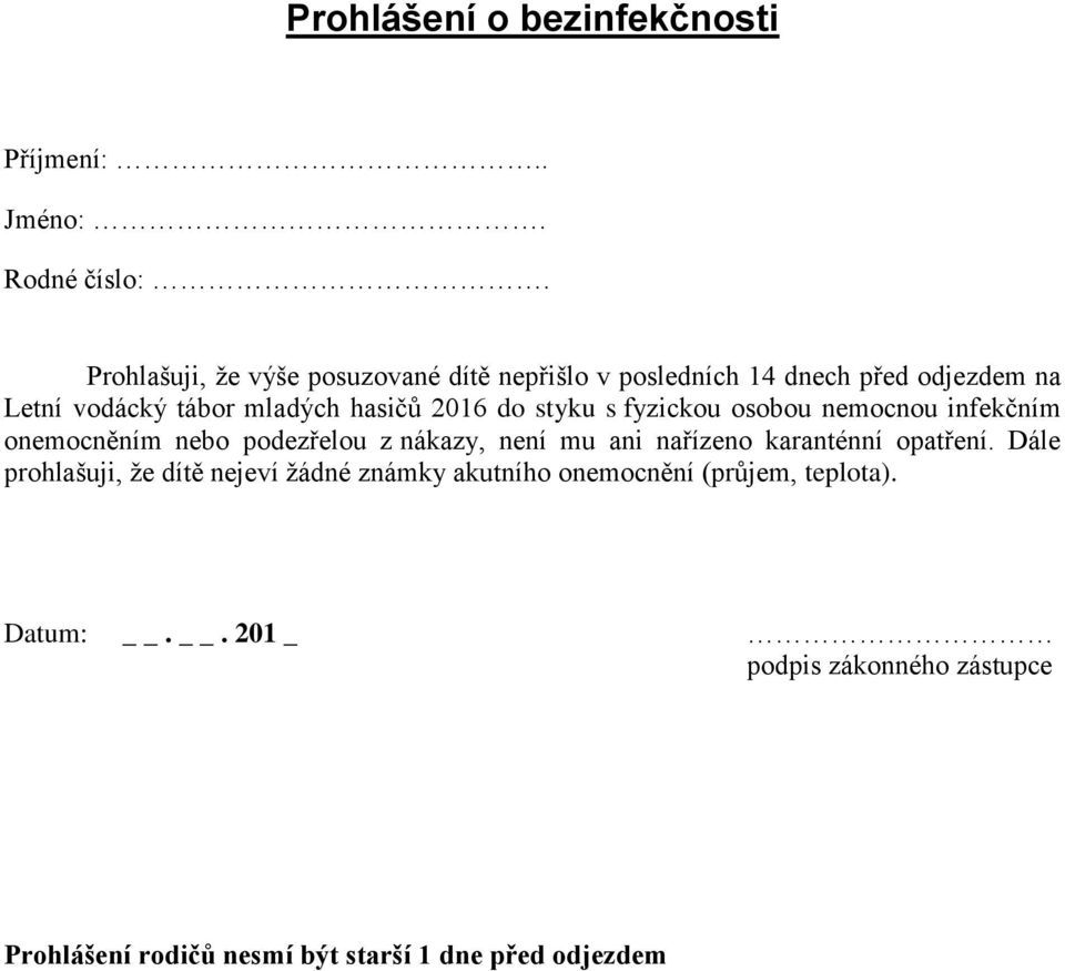 2016 do styku s fyzickou osobou nemocnou infekčním onemocněním nebo podezřelou z nákazy, není mu ani nařízeno karanténní