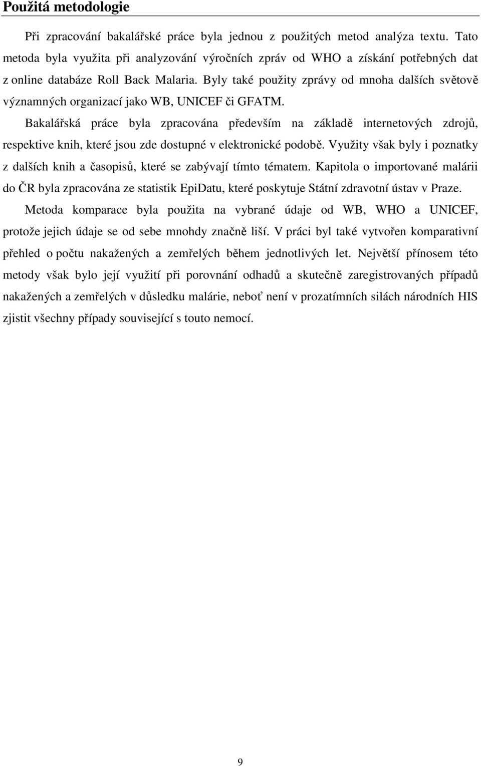 Byly také použity zprávy od mnoha dalších světově významných organizací jako WB, UNICEF či GFATM.