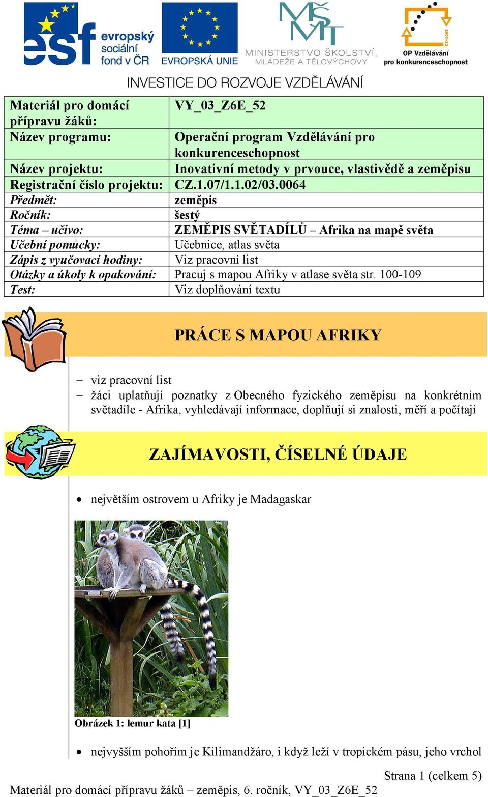 0064 Předmět: zeměpis Ročník: šestý Téma učivo: ZEMĚPIS SVĚTADÍLŮ Afrika na mapě světa Učební pomůcky: Učebnice, atlas světa Zápis z vyučovací hodiny: Viz pracovní list Otázky a úkoly k opakování: