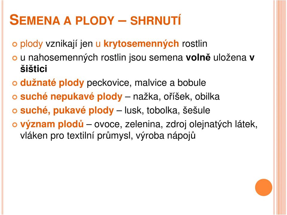 suché nepukavé plody nažka, oříšek, obilka suché, pukavé plody lusk, tobolka, šešule