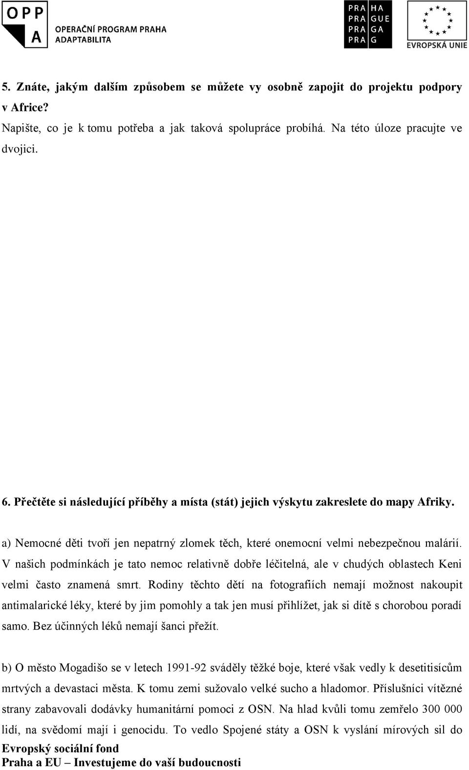 V našich podmínkách je tato nemoc relativně dobře léčitelná, ale v chudých oblastech Keni velmi často znamená smrt.