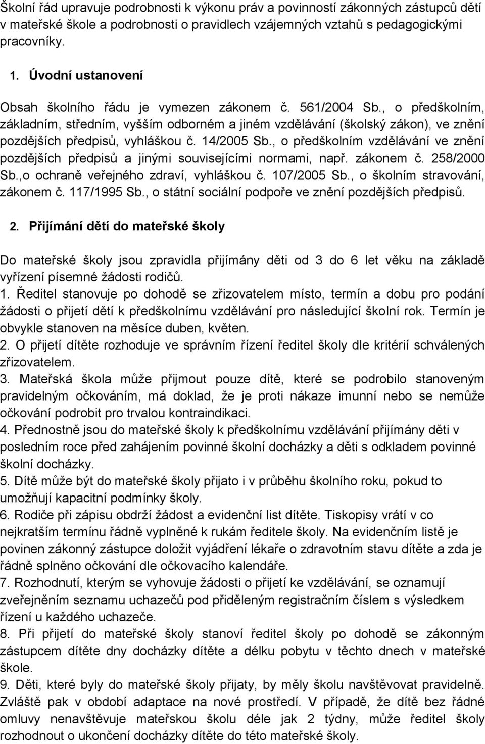, o předškolním, základním, středním, vyšším odborném a jiném vzdělávání (školský zákon), ve znění pozdějších předpisů, vyhláškou č. 14/2005 Sb.