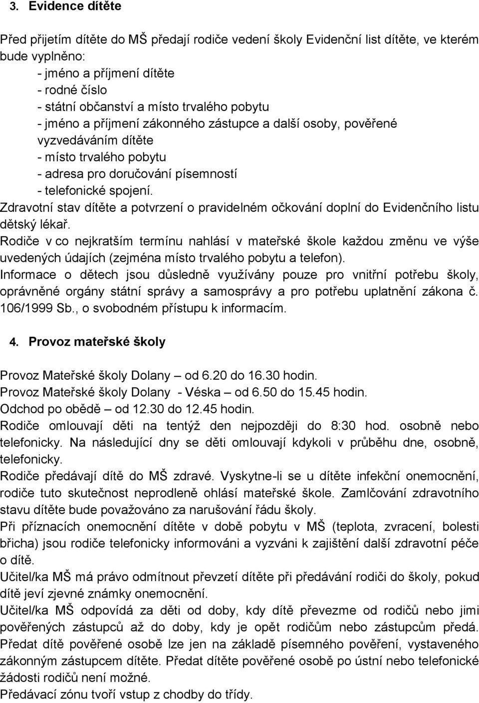 Zdravotní stav dítěte a potvrzení o pravidelném očkování doplní do Evidenčního listu dětský lékař.