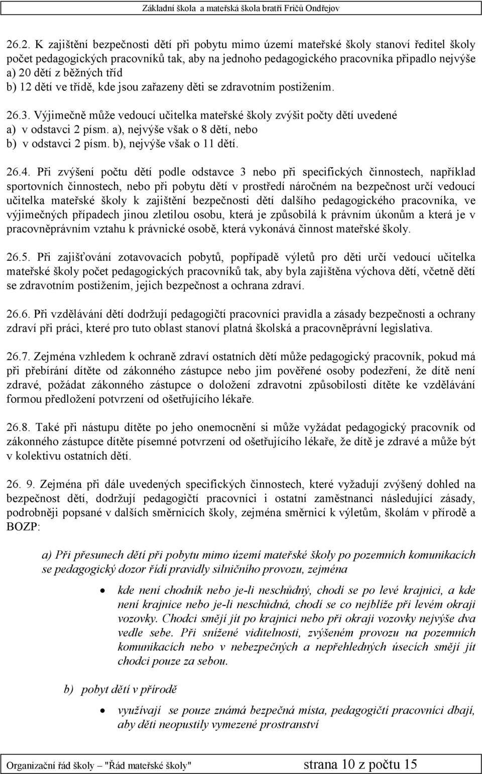 a), nejvýše však o 8 dětí, nebo b) v odstavci 2 písm. b), nejvýše však o 11 dětí. 26.4.