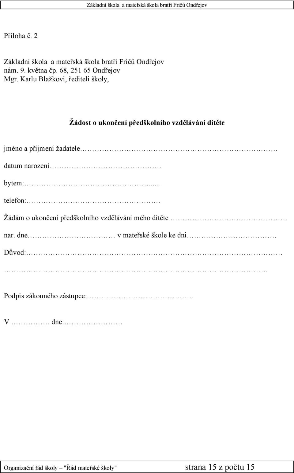 datum narození. bytem:... telefon:. Žádám o ukončení předškolního vzdělávání mého dítěte nar.