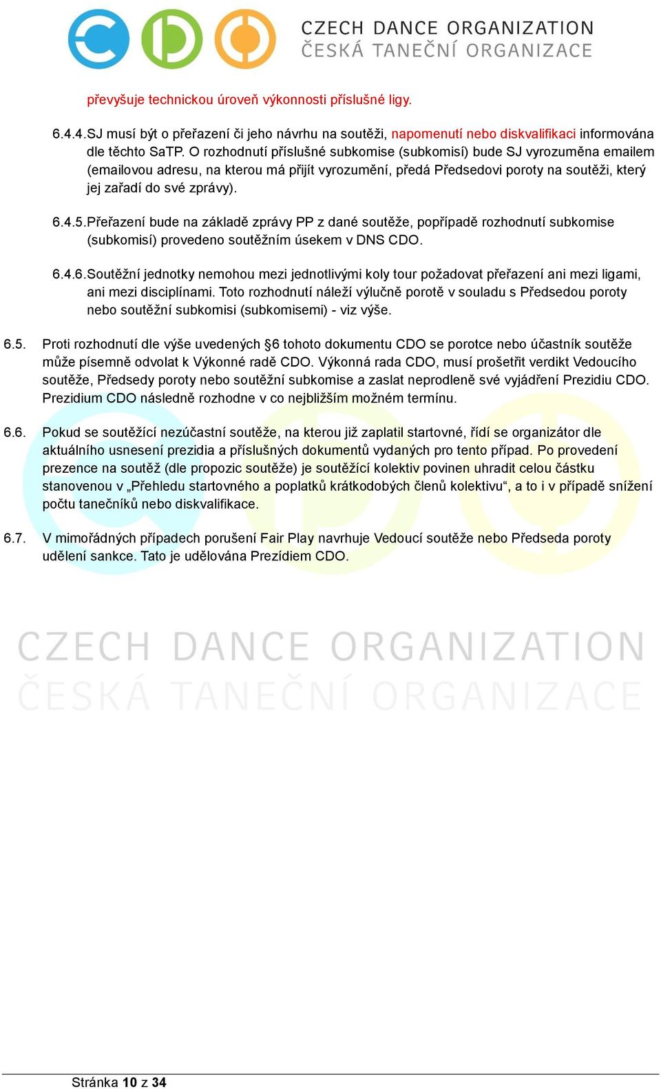 Přeřazení bude na základě zprávy PP z dané soutěže, popřípadě rozhodnutí subkomise (subkomisí) provedeno soutěžním úsekem v DNS CDO. 6.