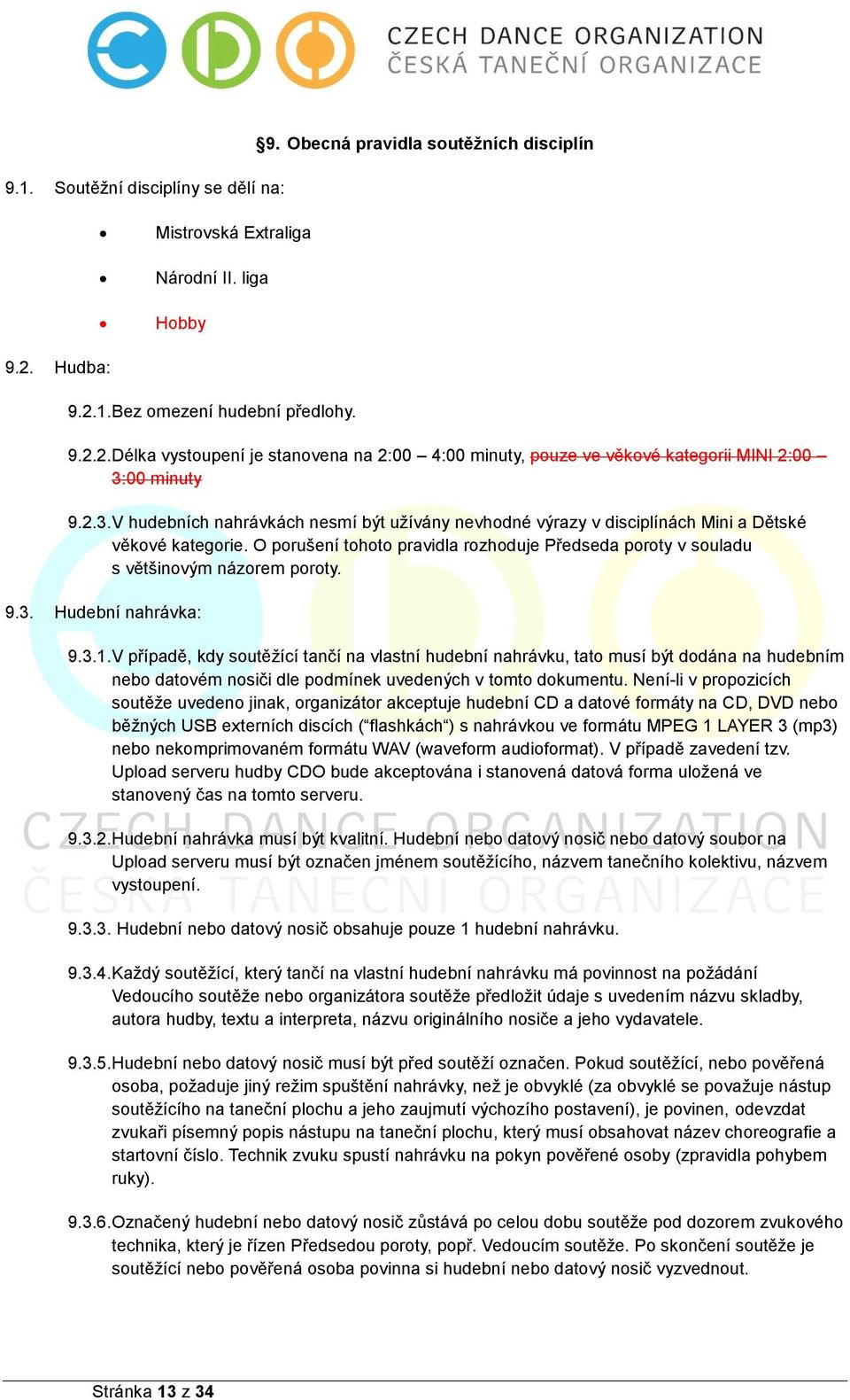 00 minuty 9.2.3. V hudebních nahrávkách nesmí být užívány nevhodné výrazy v disciplínách Mini a Dětské věkové kategorie.