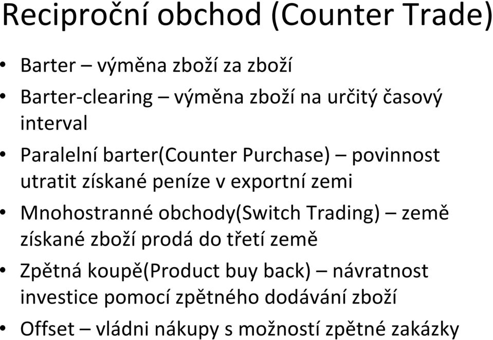 Mnohostranné obchody(switch Trading) země získané zboží prodá do třetí země Zpětná koupě(product buy