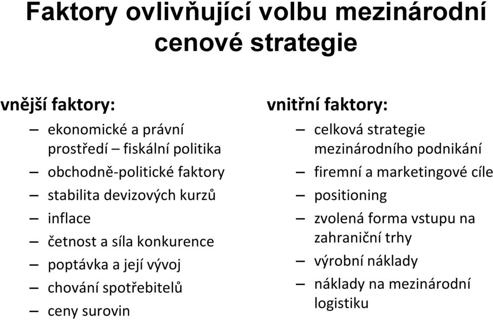 vývoj chování spotřebitelů ceny surovin vnitřní faktory: celková strategie mezinárodního podnikání firemní a