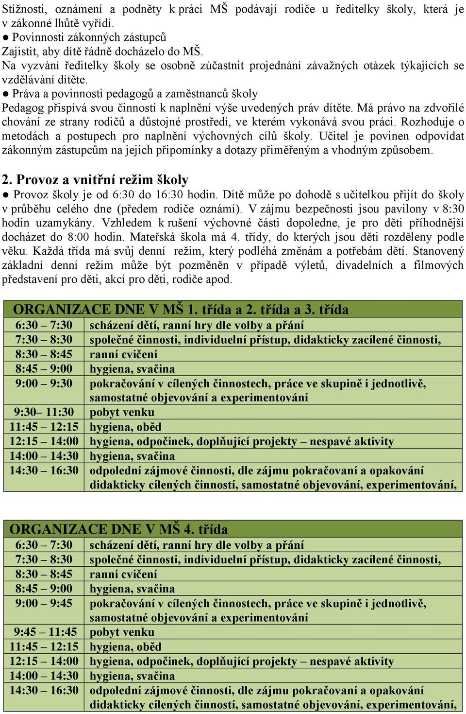 Práva a povinnosti pedagogů a zaměstnanců školy Pedagog přispívá svou činností k naplnění výše uvedených práv dítěte.