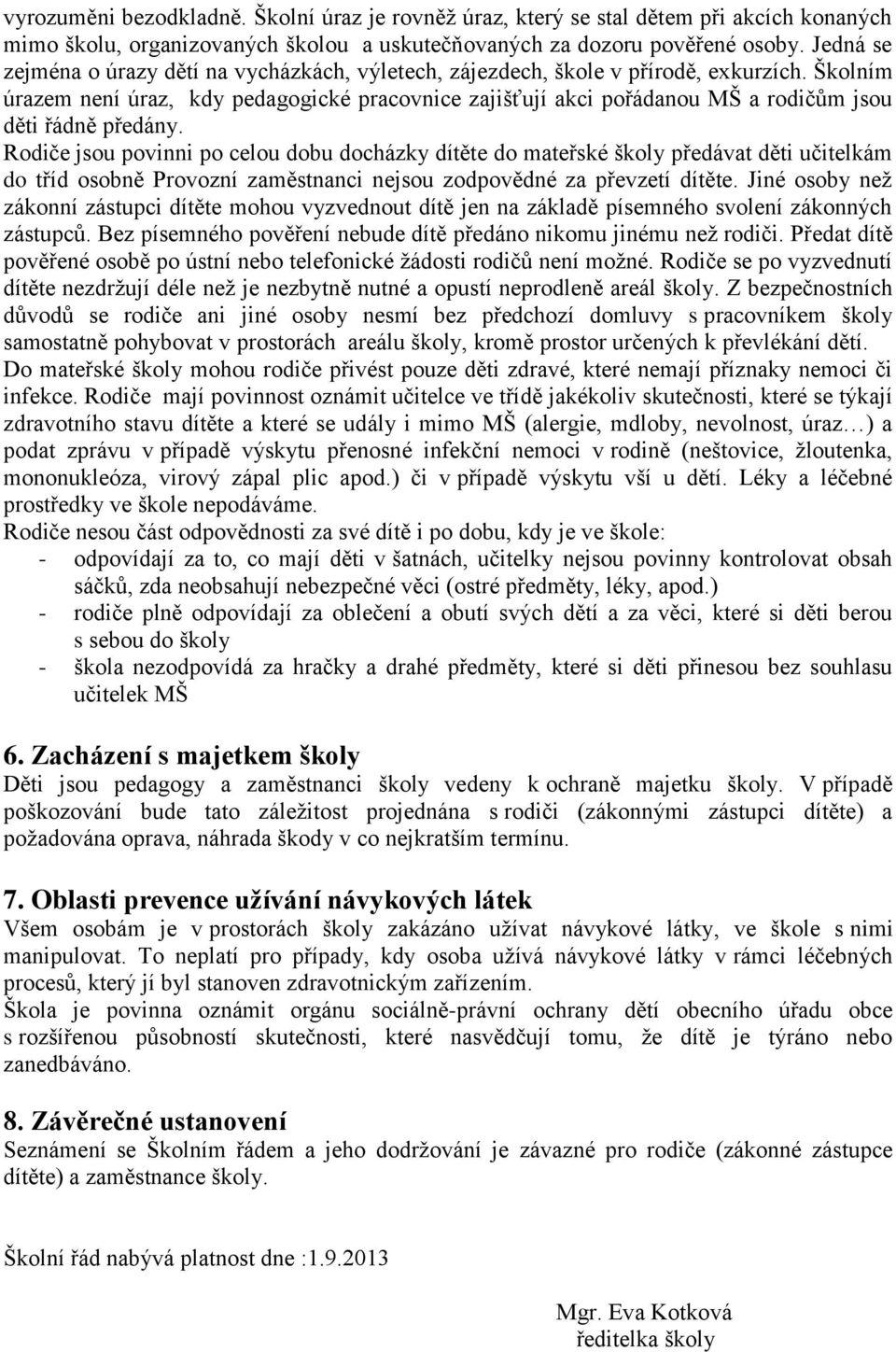 Školním úrazem není úraz, kdy pedagogické pracovnice zajišťují akci pořádanou MŠ a rodičům jsou děti řádně předány.
