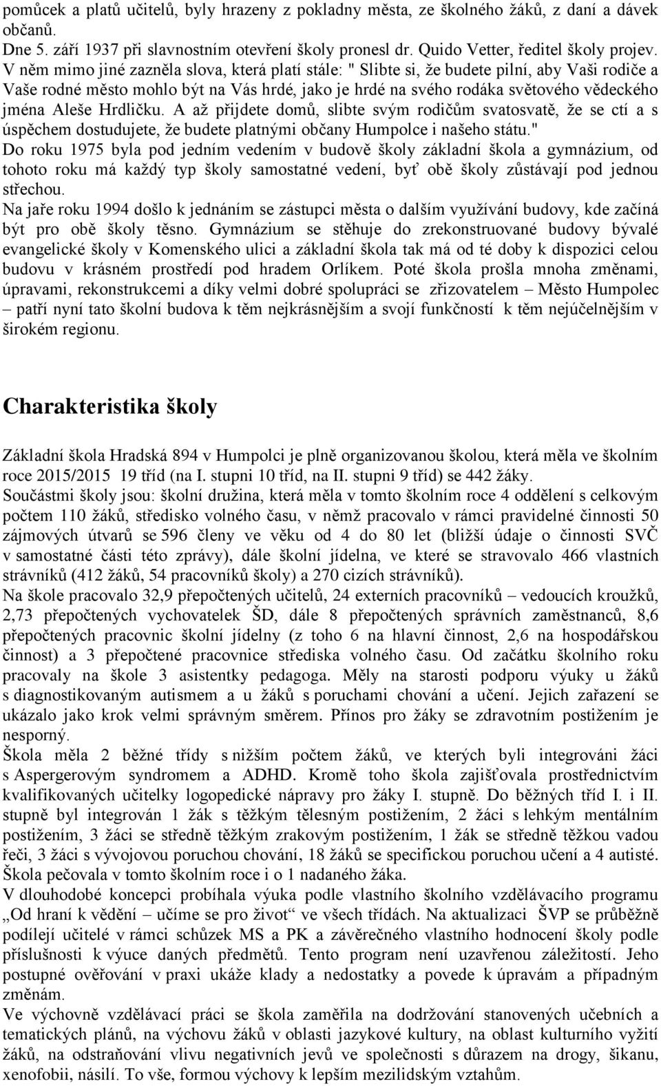 Hrdličku. A aţ přijdete domů, slibte svým rodičům svatosvatě, ţe se ctí a s úspěchem dostudujete, ţe budete platnými občany Humpolce i našeho státu.