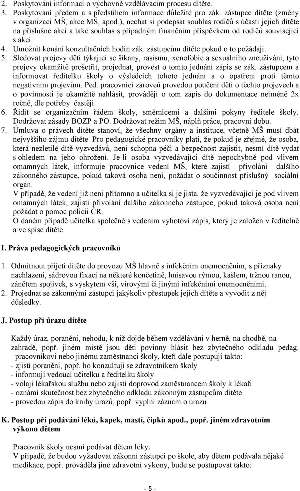 zástupcům dítěte pokud o to požádají. 5.